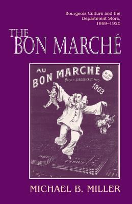 The Bon Marché : Bourgeois Culture and the Department Store, 1869-1920