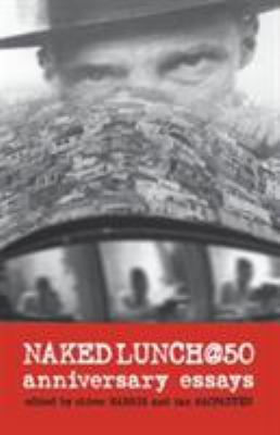Naked Lunch @ 50 : Anniversary Essays
