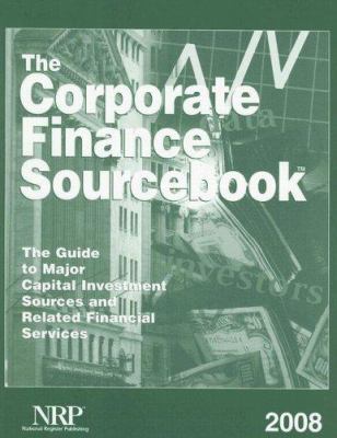 The Corporate Finance Sourcebook : The Guide to Major Capital Investment Sources and Related Financial Services