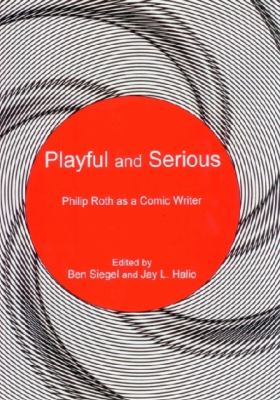 Playful and Serious : Philip Roth As a Comic Writer