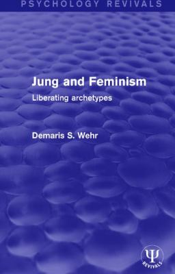 Jung and Feminism : Liberating Archetypes