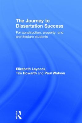 The Journey to Dissertation Success : For Construction, Property, and Architecture Students