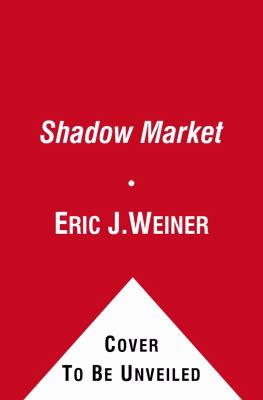 The Shadow Market : How the Global Economy Is Controlled by Wealthy Nations and What Investors Need to Know to Prosper in It