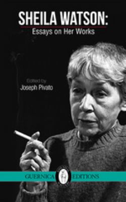 Sheila Watson : Essays on Her Works