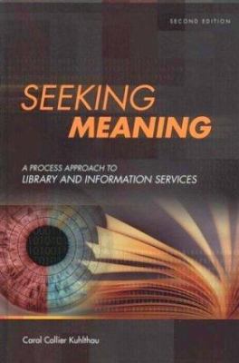 Seeking Meaning : A Process Approach to Library and Information Services