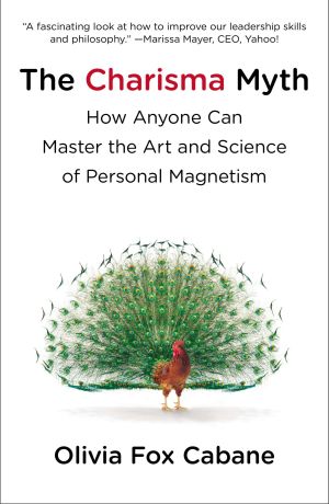 The Charisma Myth : How Anyone Can Master the Art and Science of Personal Magnetism