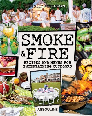 Smoke and Fire : Recipes and Menus for Entertaining Outdoors