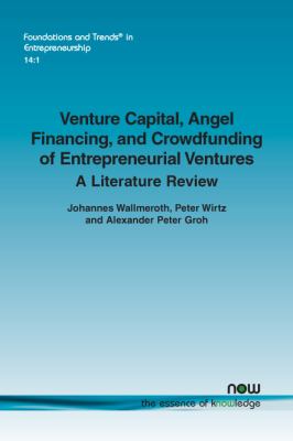 Venture Capital, Angel Financing, and Crowdfunding of Entrepreneurial Ventures : A Literature Review