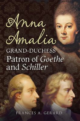 Anna Amalia, Grand-Duchess : Patron of Goethe and Schiller