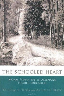 Schooled Heart : Moral Formation in American Higher Education