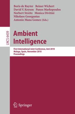 Ambient Intelligence : First International Joint Conference, Ami 2010, Málaga, Spain, November 2010, Proceedings