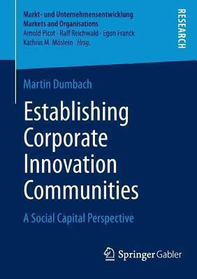 Establishing Corporate Innovation Communities : A Social Capital Perspective