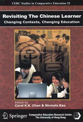 Revisiting the Chinese Learner : Changing Contexts, Changing Education