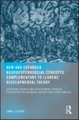 New and Expanded Neuropsychosocial Concepts Complementary to Llorens' Developmental Theory : Achieving Growth and Development Through Occupation for Neonatal Infants and Their Families