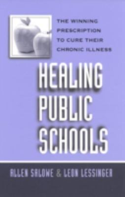 Healing Public Schools : The Winning Prescription to Cure Their Chronic Illness