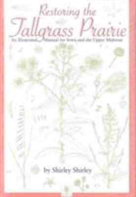 Restoring the Tallgrass Prairie : An Illustrated Manual for Iowa and the Upper Midwest