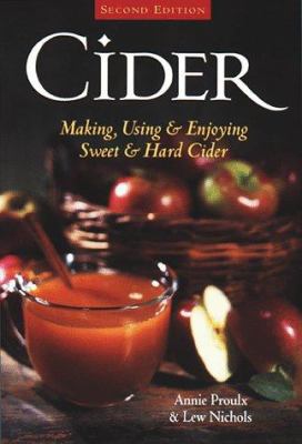 Cider : Making, Using and Enjoying Sweet and Hard Cider