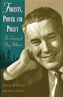 Forests, Power and Policy : The Legacy of Ray Williston