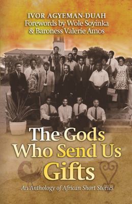 THE GODS WHO SEND US GIFTS : AN ANTHOLOGY OF AFRICAN SHORT STORIES