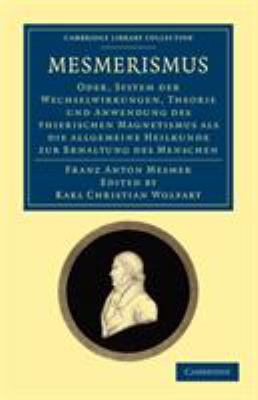 Mesmerismus : Oder, System der Wechselwirkungen, Theorie und Anwendung des thierischen Magnetismus als die allgemeine Heilkunde zur Erhaltung des Menschen