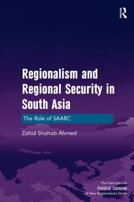Regionalism and Regional Security in South Asia : The Role of Saarc