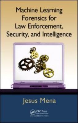 Machine Learning Forensics for Law Enforcement, Security, and Intelligence