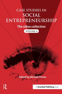 Case Studies in Social Entrepreneurship : The Oikos Collection Vol. 4