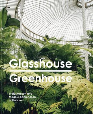 Glasshouse Greenhouse: Haarkon's World Tour of Amazing Botanical Spaces