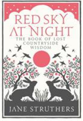 Red Sky at Night : The Book of Lost Countryside Wisdom