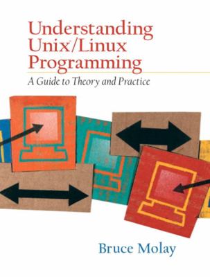 Understanding UNIX/LINUX Programming: a Guide to Theory and Practice