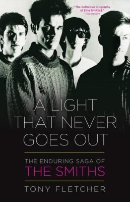 A Light That Never Goes Out : The Enduring Saga of the Smiths