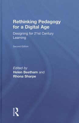 Rethinking Pedagogy for a Digital Age : Designing for 21st Century Learning