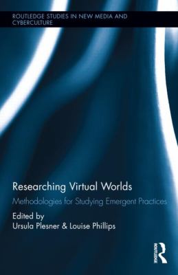 Researching Virtual Worlds : Methodologies for Studying Emergent Practices