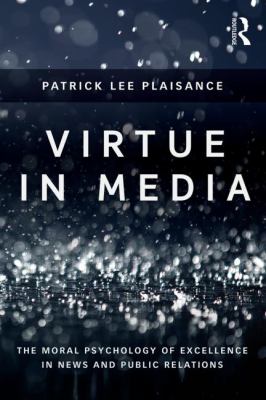 Virtue in Media : The Moral Psychology of Excellence in News and Public Relations