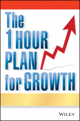 The One Hour Plan for Growth : How a Single Sheet of Paper Can Take Your Business to the Next Level