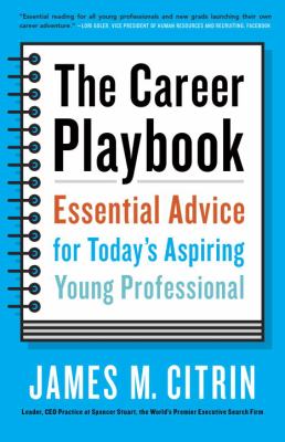The Career Playbook : Essential Advice for Today's Aspiring Young Professional
