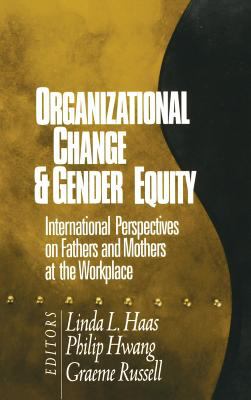 Organizational Change and Gender Equity : International Perspectives on Fathers and Mothers at the Workplace