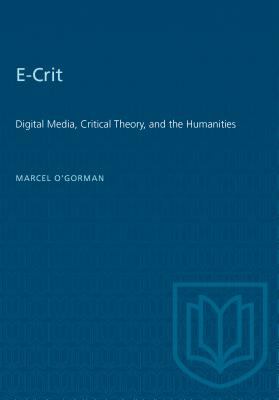 E-Crit : Digital Media, Critical Theory, and the Humanities