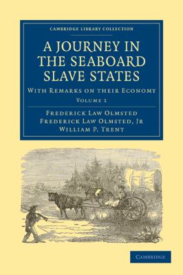 A Journey in the Seaboard Slave States Vol. 1 : With Remarks on Their Economy