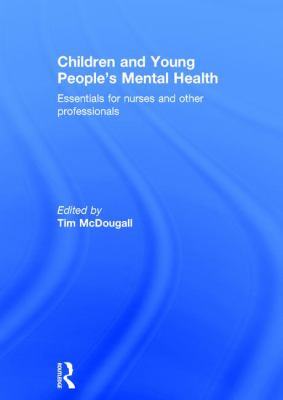 Children and Young People's Mental Health : Essentials for Nurses and Other Professionals