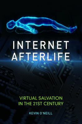 Internet Afterlife : Virtual Salvation in the 21st Century