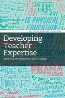 Developing Teacher Expertise : Exploring Key Issues in Primary Practice