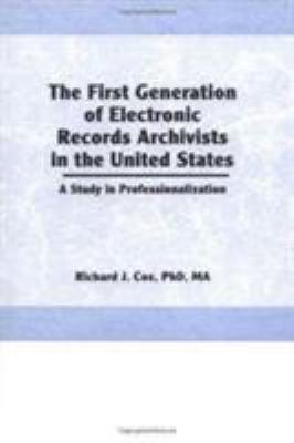 The First Generation of Electronic Records Archivists in the United States : A Study in Professionalization