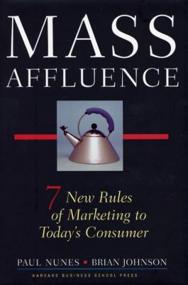 Mass Affluence : Seven New Rules of Marketing to Today's Consumer