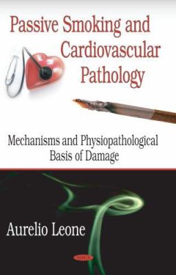Passive Smoking and Cardiovascular Pathology : Mechanisms and Physiopathological Bases of Damage