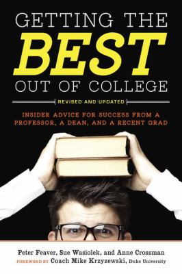 Getting the Best Out of College, Revised and Updated : Insider Advice for Success from a Professor, a Dean, and a Recent Grad