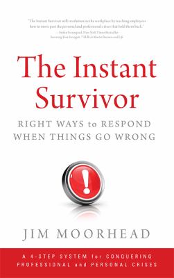 The Instant Survivor : Right Ways to Respond When Things Go Wrong