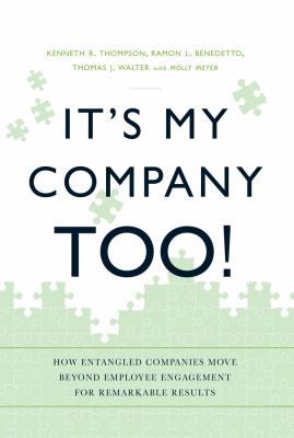 It's My Company Too! : How Entangled Companies Move Beyond Employee Engagement for Remarkable Results