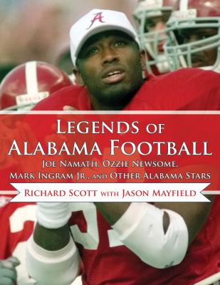 Legends of Alabama Football : Joe Namath, Ozzie Newsome, Mark Ingram Jr. , and Other Alabama Stars