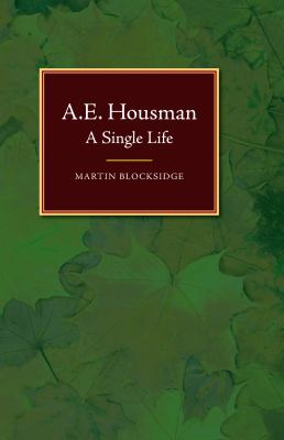 A. E. Housman : A Single Life
